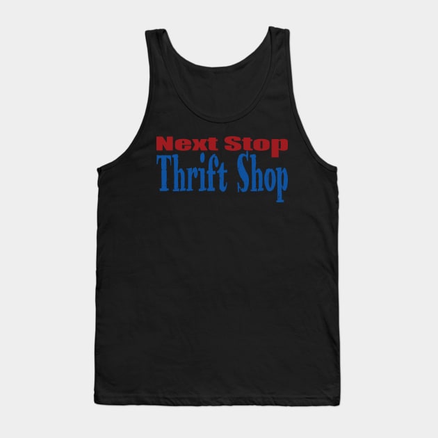 Next Stop Thrift Shop Tank Top by jw608